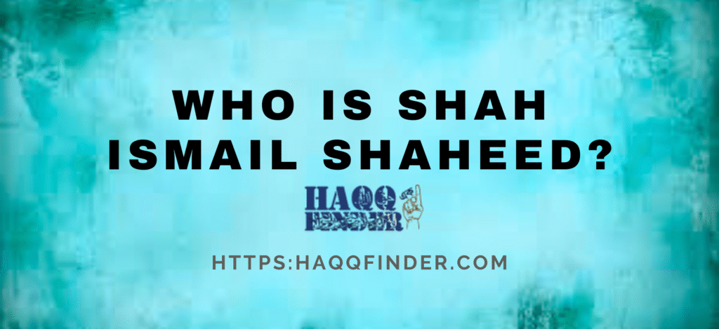 Who is Shah Ismail Shaheed