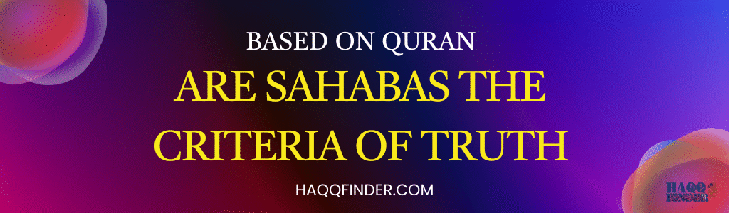Are Companions the Criteria of truth based on Quran?