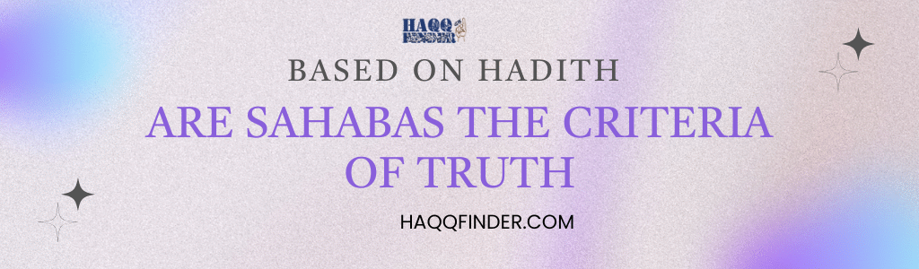 Sahabas as criteria of truth based on hadith 