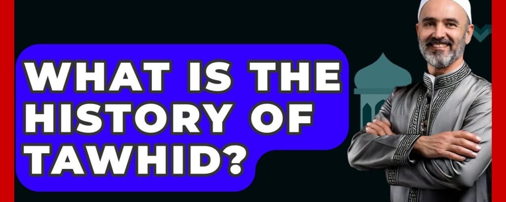 History of Tawhid Explained