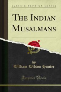 The Indian Muslmans by WW Hunter