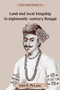 Land and Local Kingship in Eighteenth-Century Bengal Book Review