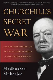 Churchill's Secret War: The British Empire and the Ravaging of India during World War II REVIEW